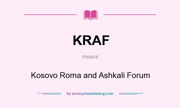 What does KRAF mean? It stands for Kosovo Roma and Ashkali Forum