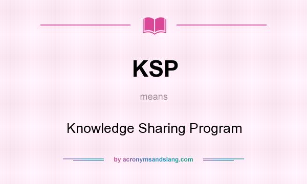 What does KSP mean? It stands for Knowledge Sharing Program