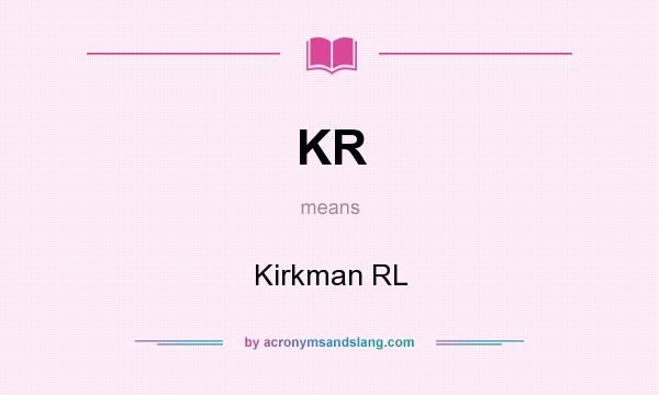 What does KR mean? It stands for Kirkman RL