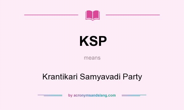 What does KSP mean? It stands for Krantikari Samyavadi Party