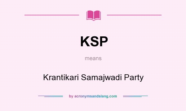 What does KSP mean? It stands for Krantikari Samajwadi Party