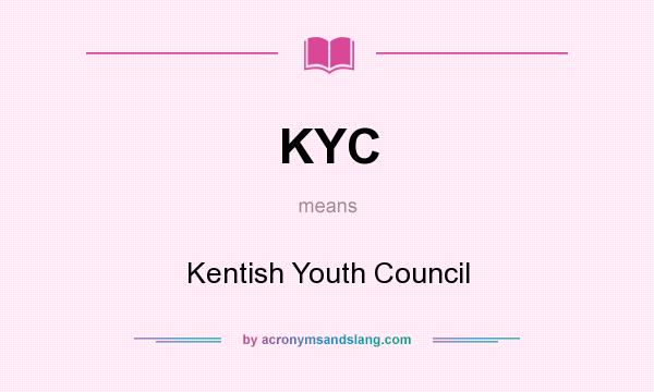 What does KYC mean? It stands for Kentish Youth Council