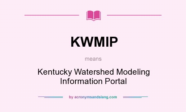 What does KWMIP mean? It stands for Kentucky Watershed Modeling Information Portal