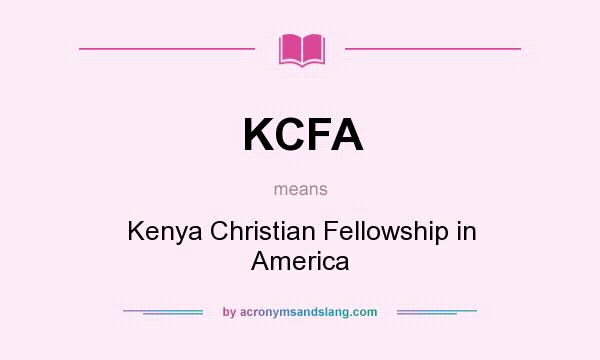 What does KCFA mean? It stands for Kenya Christian Fellowship in America