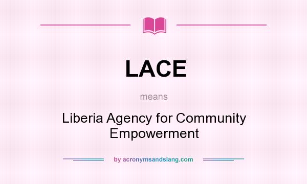 What does LACE mean? It stands for Liberia Agency for Community Empowerment