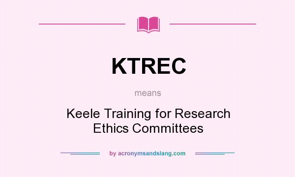What does KTREC mean? It stands for Keele Training for Research Ethics Committees