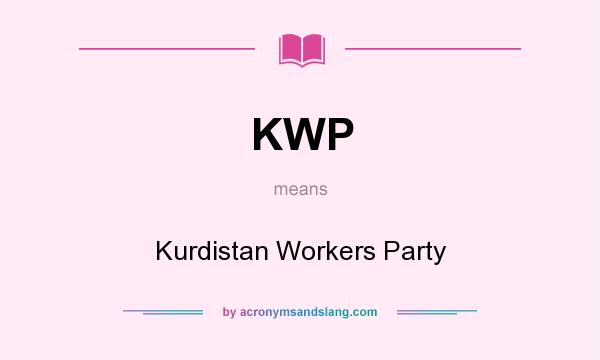 What does KWP mean? It stands for Kurdistan Workers Party