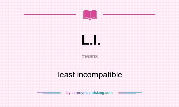 What does L.I. mean? It stands for least incompatible