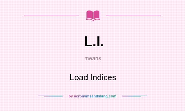What does L.I. mean? It stands for Load Indices