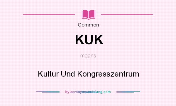 What does KUK mean? It stands for Kultur Und Kongresszentrum