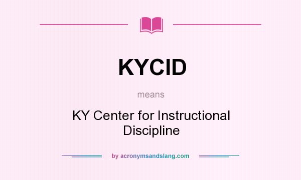 What does KYCID mean? It stands for KY Center for Instructional Discipline