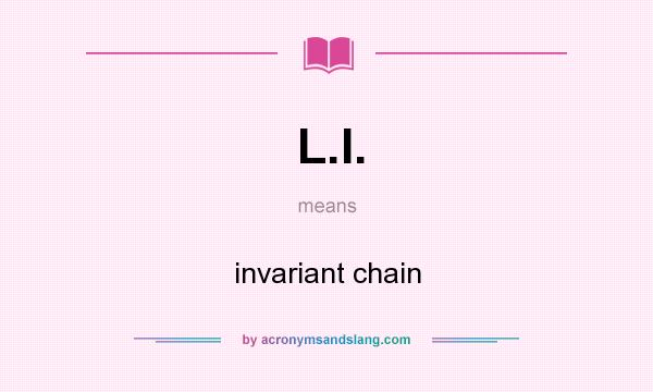 What does L.I. mean? It stands for invariant chain