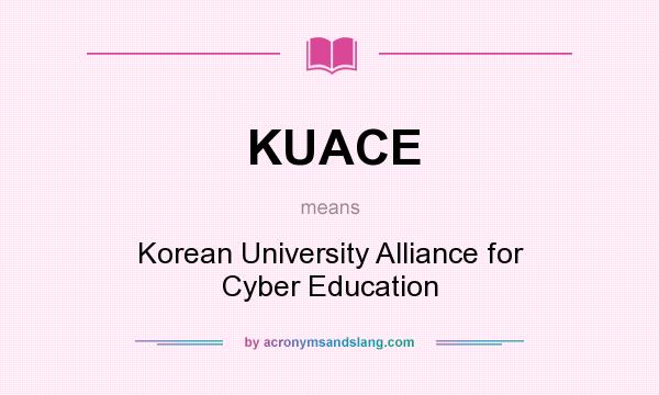 What does KUACE mean? It stands for Korean University Alliance for Cyber Education