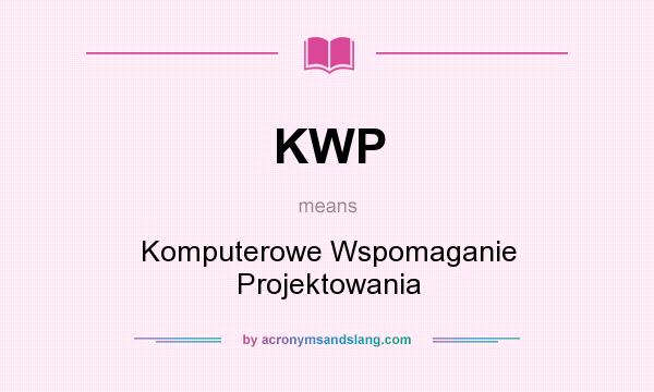 What does KWP mean? It stands for Komputerowe Wspomaganie Projektowania