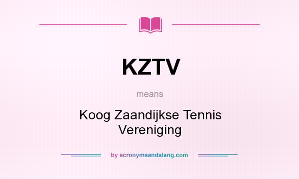 What does KZTV mean? It stands for Koog Zaandijkse Tennis Vereniging