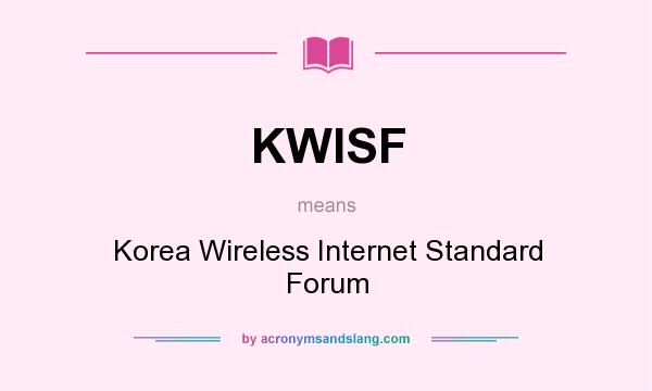 What does KWISF mean? It stands for Korea Wireless Internet Standard Forum