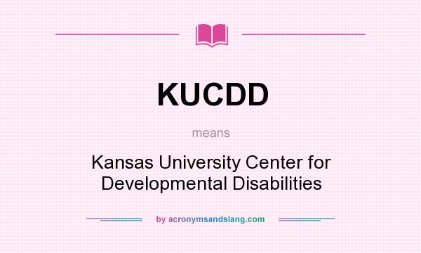 What does KUCDD mean? It stands for Kansas University Center for Developmental Disabilities