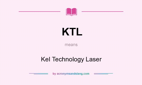 What does KTL mean? It stands for Kel Technology Laser