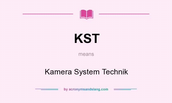 What does KST mean? It stands for Kamera System Technik
