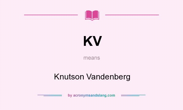 What does KV mean? It stands for Knutson Vandenberg