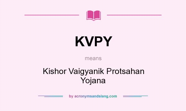 What does KVPY mean? It stands for Kishor Vaigyanik Protsahan Yojana
