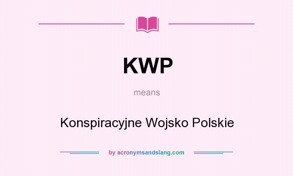 What does KWP mean? It stands for Konspiracyjne Wojsko Polskie