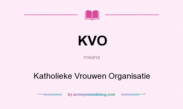 What does KVO mean? It stands for Katholieke Vrouwen Organisatie