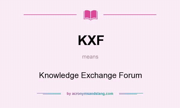 What does KXF mean? It stands for Knowledge Exchange Forum