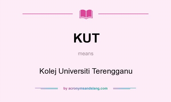 What does KUT mean? It stands for Kolej Universiti Terengganu