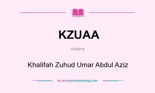 What does KZUAA mean? It stands for Khalifah Zuhud Umar Abdul Aziz
