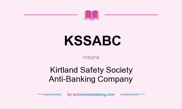 What does KSSABC mean? It stands for Kirtland Safety Society Anti-Banking Company