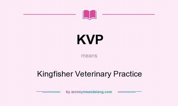 What does KVP mean? It stands for Kingfisher Veterinary Practice