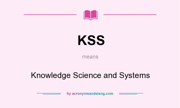 What does KSS mean? It stands for Knowledge Science and Systems