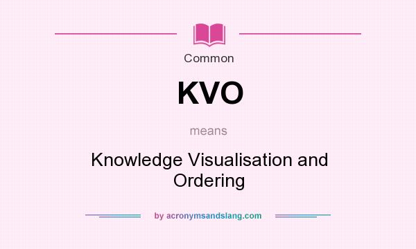 What does KVO mean? It stands for Knowledge Visualisation and Ordering