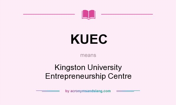 What does KUEC mean? It stands for Kingston University Entrepreneurship Centre