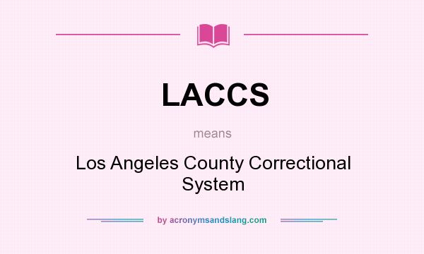 What does LACCS mean? It stands for Los Angeles County Correctional System