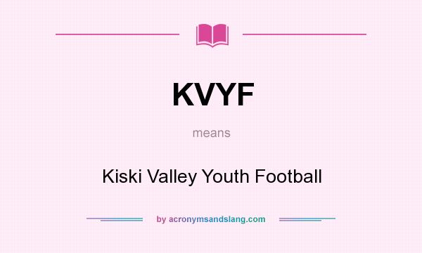 What does KVYF mean? It stands for Kiski Valley Youth Football