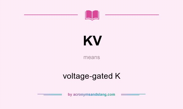 What does KV mean? It stands for voltage-gated K
