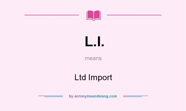 What does L.I. mean? It stands for Ltd Import
