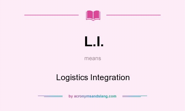 What does L.I. mean? It stands for Logistics Integration