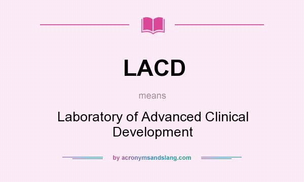 What does LACD mean? It stands for Laboratory of Advanced Clinical Development