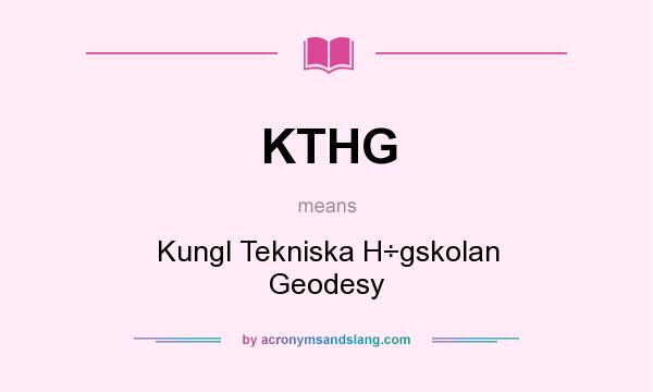 What does KTHG mean? It stands for Kungl Tekniska H÷gskolan Geodesy