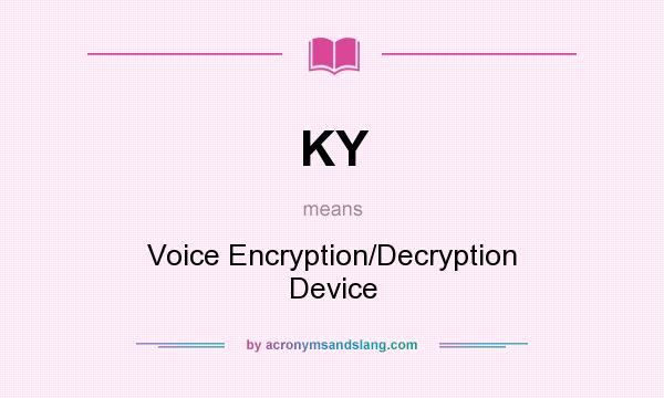 What does KY mean? It stands for Voice Encryption/Decryption Device