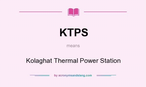 What does KTPS mean? It stands for Kolaghat Thermal Power Station