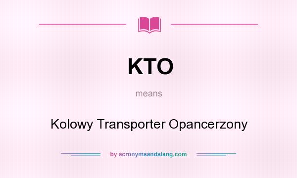 What does KTO mean? It stands for Kolowy Transporter Opancerzony