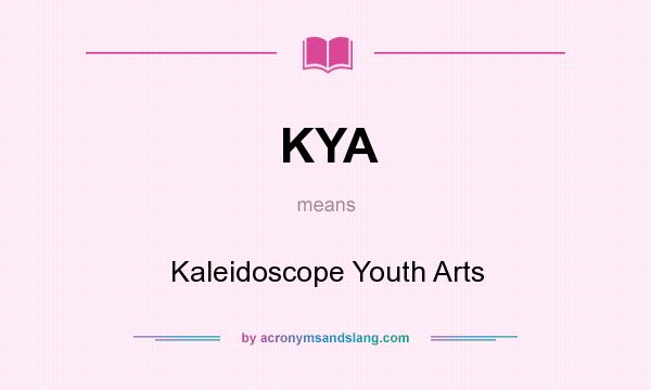 What does KYA mean? It stands for Kaleidoscope Youth Arts