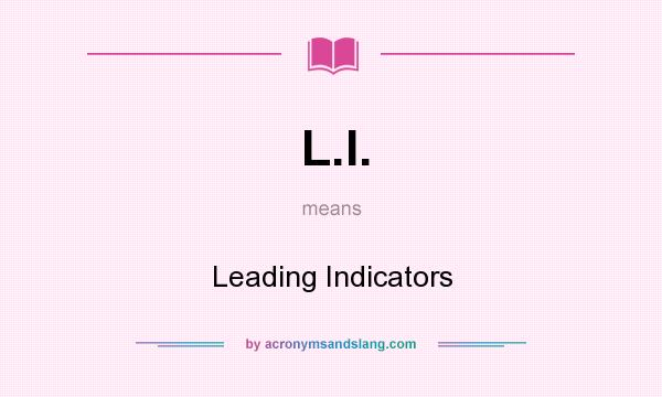 What does L.I. mean? It stands for Leading Indicators