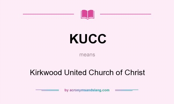 What does KUCC mean? It stands for Kirkwood United Church of Christ