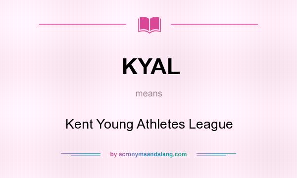 What does KYAL mean? It stands for Kent Young Athletes League