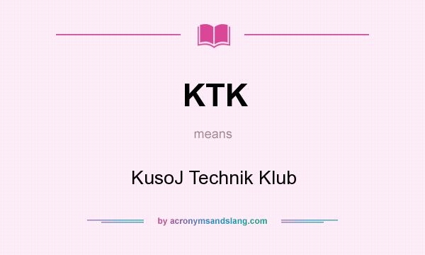 What does KTK mean? It stands for KusoJ Technik Klub